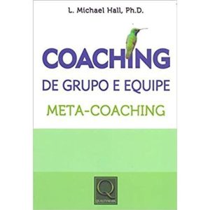 COACHING DE GRUPO E EQUIPE - META-COACHING - QUALITYMARK EDITORA LTDA