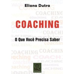 COACHING - O QUE VOCÊ PRECISA SABER - QUALITYMARK EDITORA LTDA