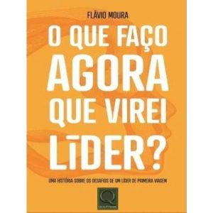 O QUE FAÇO AGORA QUE VIREI LIDER ? - QUALITYMARK EDITORA LTDA