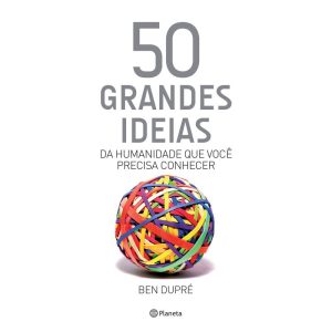 50 GRANDES IDEIAS DA HUMANIDADE QUE VOCÊ PRECISA C - PLANETA