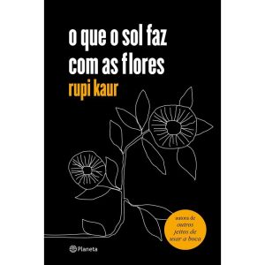 O QUE O SOL FAZ COM AS FLORES: (POESIA URBANA) - PLANETA