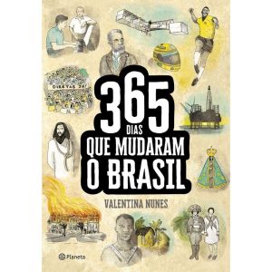 365 DIAS QUE MUDARAM A HISTÓRIA DO BRASIL - PLANETA