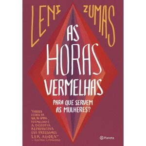 AS HORAS VERMELHAS: PARA QUE SERVEM AS MULHERES - PLANETA
