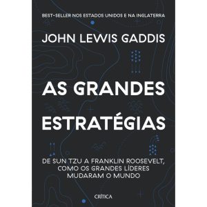 AS GRANDES ESTRATÉGIAS: DE SUN TZU A FRANKLIN ROOS - CRÍTICA