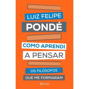 COMO APRENDI A PENSAR: OS FILÓSOFOS QUE ME FORMARA - PLANETA