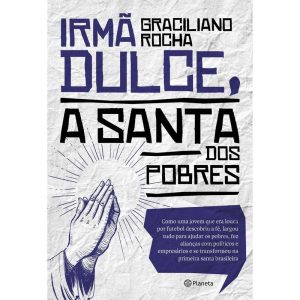 IRMÃ DULCE, A SANTA DOS POBRES - PLANETA