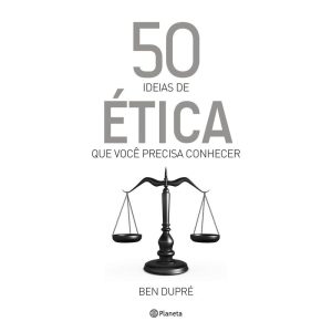 50 IDEIAS DE ÉTICA QUE VOCÊ PRECISA CONHECER - PLANETA