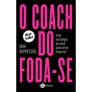 O COACH DO FODA-SE: UMA ESTRATÉGIA PRA VOCÊ PARAR  - OUTRO PLANETA