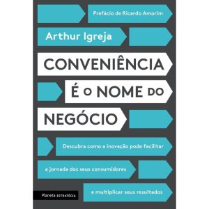CONVENIÊNCIA É O NOME DO NEGÓCIO: DESCUBRA COMO A  - PLANETA ESTRATÉGIA