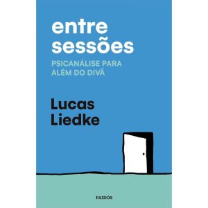 ENTRE SESSÕES: PSICANÁLISE PARA ALÉM DO DIVÃ - PAIDOS