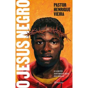 O JESUS NEGRO: O GRITO ANTIRRACISTA DA BÍBLIA - PLANETA