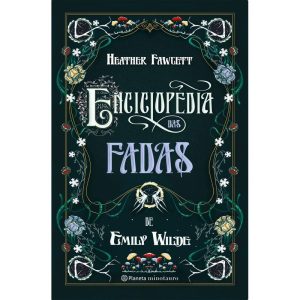 ENCICLOPÉDIA DAS FADAS DE EMILY WILDE - PLANETA MINOTAURO