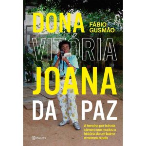DONA VITÓRIA JOANA DA PAZ: O LIVRO QUE INSPIROU O  - PLANETA