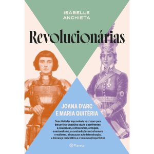 REVOLUCIONÁRIAS: JOANA D''ARC E MARIA QUITÉRIA - PLANETA