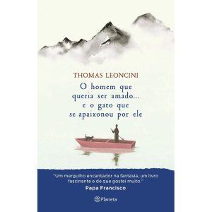 O HOMEM QUE QUERIA SER AMADO... E O GATO QUE SE AP - PLANETA