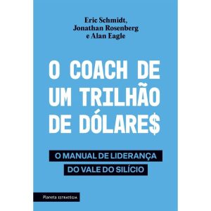 O COACH DE UM TRILHÃO DE DÓLARES: O MANUAL DE LIDE - PLANETA ESTRATÉGIA