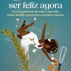 A GENTE MERECE SER FELIZ AGORA: VOCÊ É A SEMENTE D - ACADEMIA