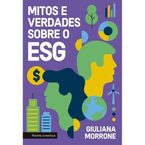MITOS E VERDADES SOBRE O ESG - PLANETA ESTRATÉGIA