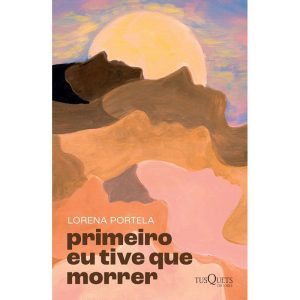 PRIMEIRO EU TIVE QUE MORRER: 2ª EDIÇÃO (VOZES BRAS - TUSQUETS