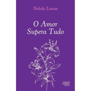 O AMOR SUPERA TUDO - TALENTOS DA LITERATURA BRASILEIRA