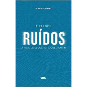 ALÉM DOS RUÍDOS: A ARTE DE ESCOLHER A QUEM OUVIR - NOVO SÉCULO