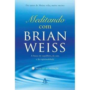 MEDITANDO COM BRIAN WEISS - A BUSCA DO EQUILÍBRIO, - EDITORA SEXTANTE