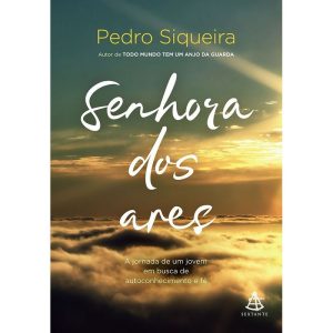 SENHORA DOS ARES: A JORNADA DE UM JOVEM EM BUSCA D - EDITORA SEXTANTE
