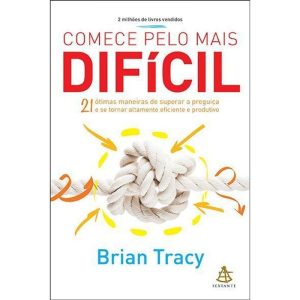 COMECE PELO MAIS DIFÍCIL: 21 ÓTIMAS MANEIRAS DE SU - EDITORA SEXTANTE