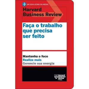 FAÇA O TRABALHO QUE PRECISA SER FEITO (UM GUIA ACI - EDITORA SEXTANTE