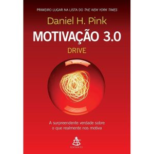 MOTIVAÇÃO 3.0 - DRIVE: A SURPREENDENTE VERDADE SOB - EDITORA SEXTANTE