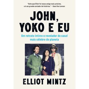 JOHN, YOKO E EU: UM RETRATO ÍNTIMO E REVELADOR DO  - EDITORA SEXTANTE