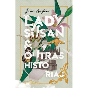 LADY SUSAN E OUTRAS HISTÓRIAS - MARTIN CLARET