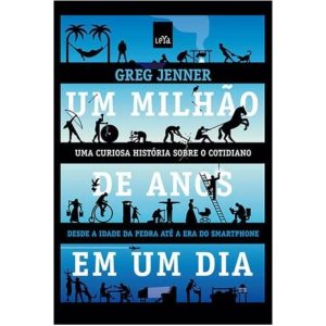 UM MILHÃO DE ANOS EM UM DIA: DA IDADE DA PEDRA À E - LEYA