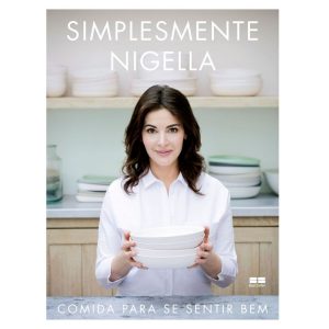 SIMPLESMENTE NIGELLA: COMIDA PARA SE SENTIR BEM: C - BESTSELLER