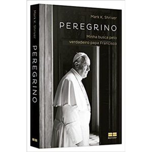 PEREGRINO: MINHA BUSCA PELO VERDADEIRO PAPA FRANCI - BESTSELLER