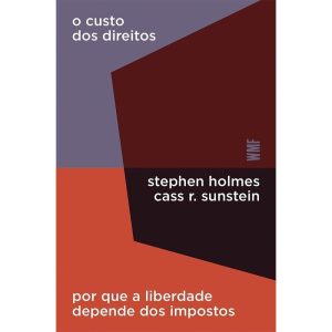 O CUSTO DOS DIREITOS: POR QUE A LIBERDADE DEPENDE  - WMF MARTINS FONTES