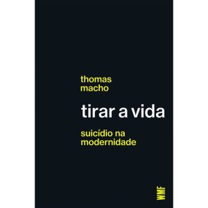 TIRAR A VIDA: SUICÍDIO NA MODERNIDADE - WMF MARTINS FONTES