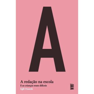 A REDAÇÃO NA ESCOLA: E AS CRIANÇAS ERAM DIFÍCEIS - WMF MARTINS FONTES - POD