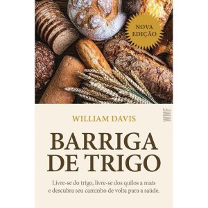 BARRIGA DE TRIGO: LIVRE-SE DO TRIGO, LIVRE-SE DOS  - WMF MARTINS FONTES