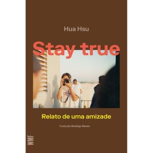 STAY TRUE: RELATO DE UMA AMIZADE - WMF MARTINS FONTES