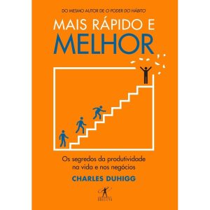 MAIS RÁPIDO E MELHOR: OS SEGREDOS DA PRODUTIVIDADE - OBJETIVA