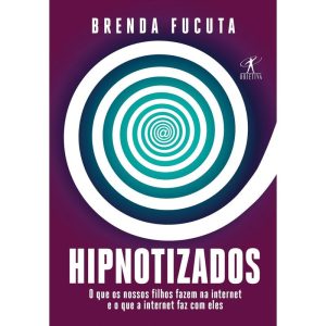 HIPNOTIZADOS: O QUE OS NOSSOS FILHOS FAZEM NA INTE - OBJETIVA