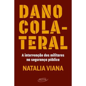 DANO COLATERAL: A INTERVENÇÃO DOS MILITARES NA SEG - OBJETIVA