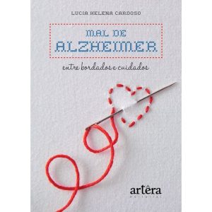 MAL DE ALZHEIMER: ENTRE BORDADOS E CUIDADOS - EDITORA ARTÊRA
