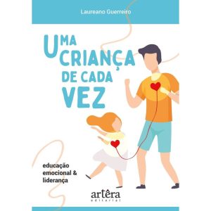 UMA CRIANÇA DE CADA VEZ: EDUCAÇÃO EMOCIONAL E LIDE - EDITORA ARTÊRA