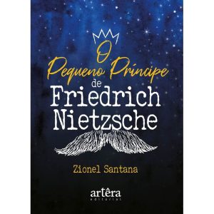 O PEQUENO PRÍNCIPE, DE FRIEDRICH NIETZSCHE - EDITORA ARTÊRA