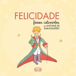 FELICIDADE - FRASES CATIVANTES DE ANTOINE DE SAINT - V&R