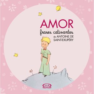 AMOR - FRASES CATIVANTES DE ANTOINE DE SAINT-EXUPÉ - V&R