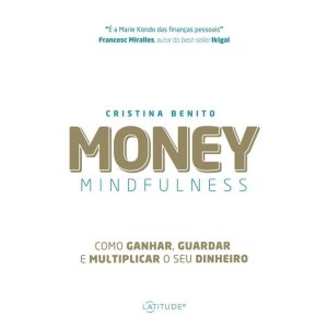 MONEY MINDFULNESS - COMO GANHAR, GUARDAR E MULTIPL - LATITUDE