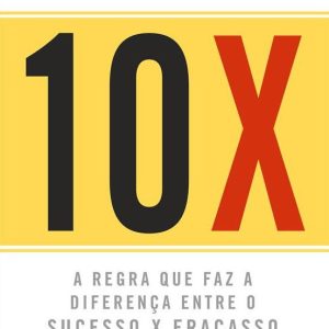 10X: a regra que faz a diferença entre o sucesso x